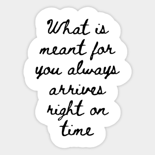 What is Meant for You Always Arrives Right on Time Sticker